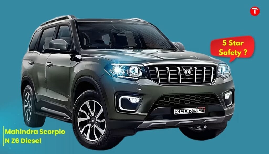 Mahindra Scorpio N Z6 Diesel: A Superior Choice with 5-Star Safety