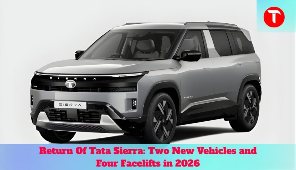 Return Of Tata Sierra: Two New Vehicles and Four Facelifts in 2026